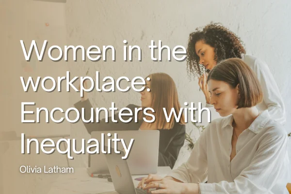 Women in the Workplace: Encounters With Inequality
