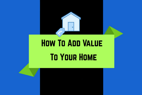 How to Add Real Value to Your Home Before Selling